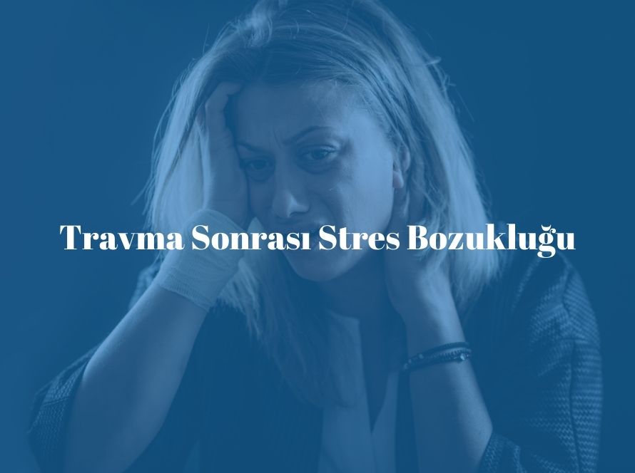 Travma Sonrası Stres Bozukluğu