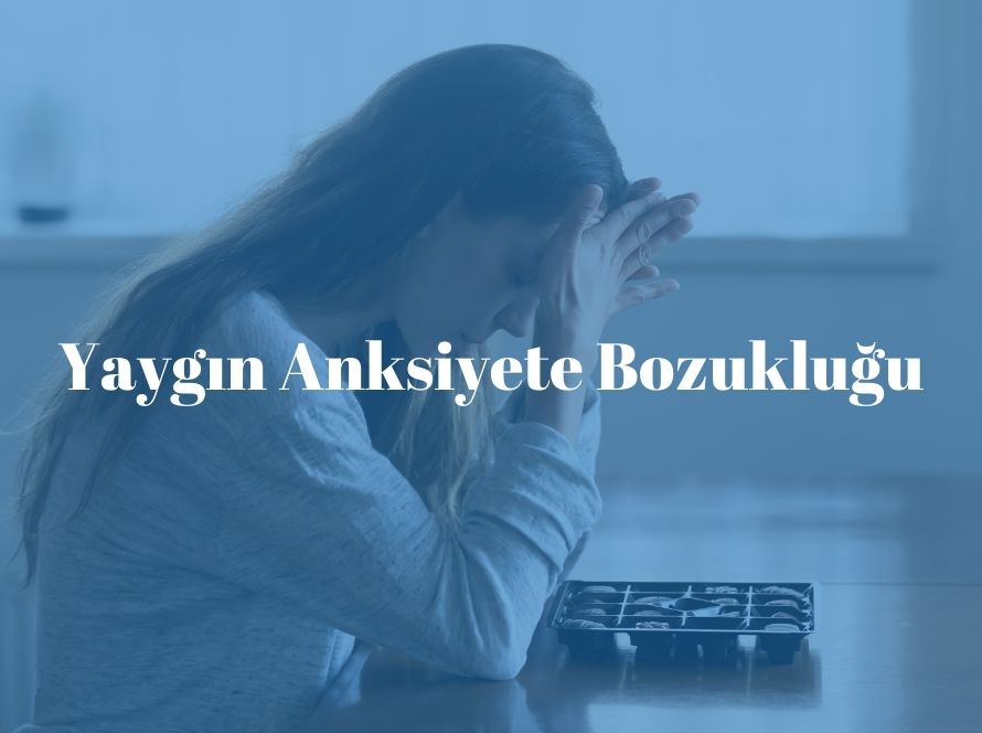 Yaygın Anksiyete Bozukluğu