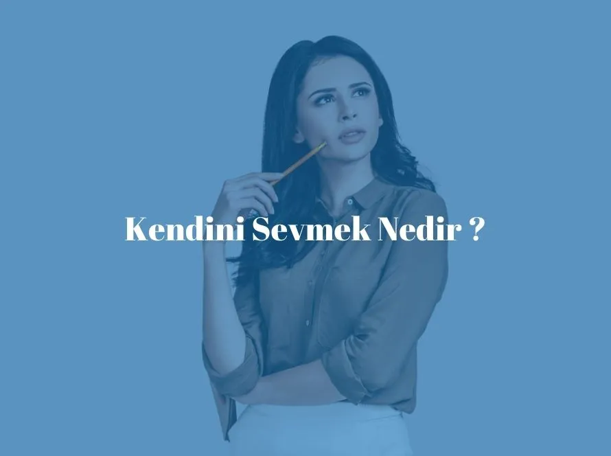 Kendini Sevmek Nedir ?
