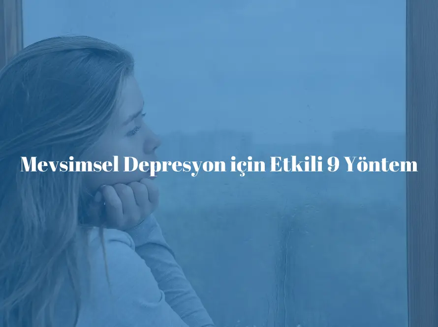 Mevsimsel Depresyon için Etkili 9 Yöntem