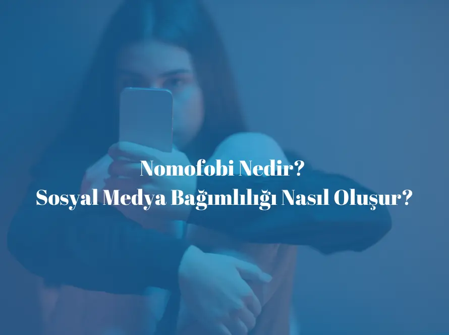 Nomofobi Nedir? Sosyal Medya Bağımlılığı Nasıl Oluşur?