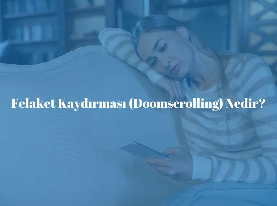 Felaket Kaydırması (Doomscrolling) Nedir?