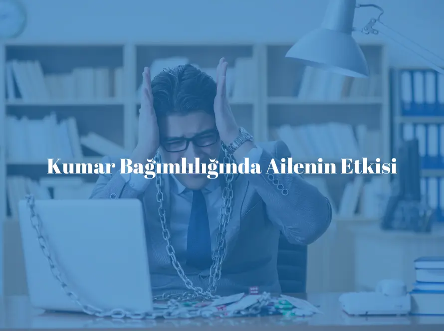 Kumar Bağımlılığında Ailenin Etkisi