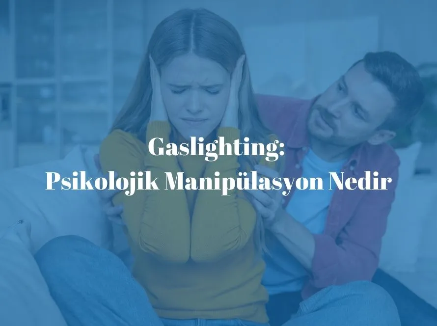 Gaslighting: Psikolojik Manipülasyon Nedir, Örnekleri Nelerdir?