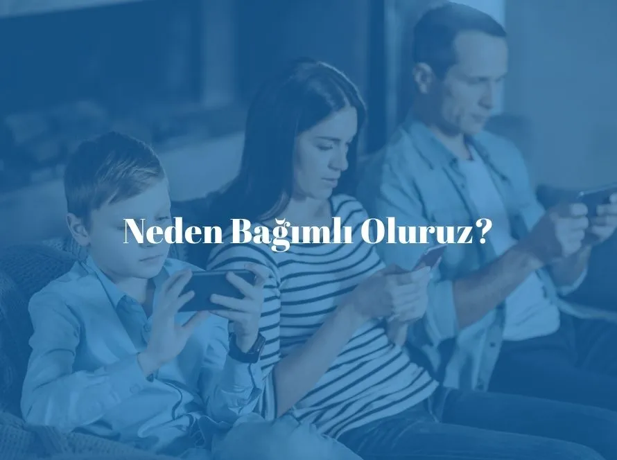 Neden Bağımlı Oluruz?