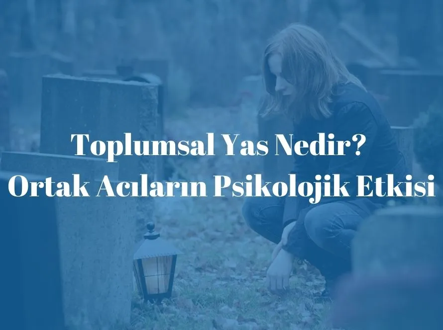 Toplumsal Yas Nedir? Ortak Acıların Psikolojik Etkisi