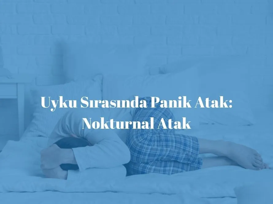 Uyku Sırasında Panik Atak: Nokturnal Atak