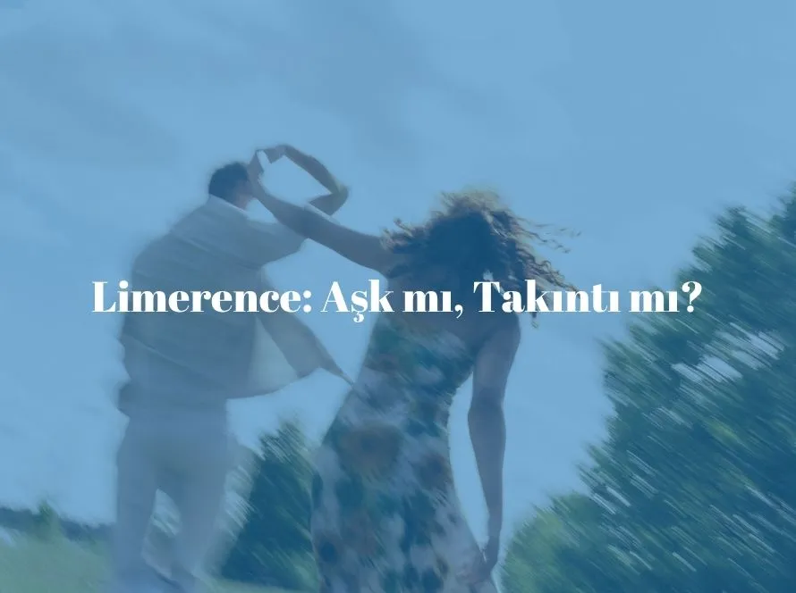 Limerence kavramını, yoğun romantik ilgi ile takıntılı düşünceler arasındaki farklar üzerinden açıklayan bilgilendirici blog görseli